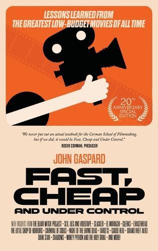 Fast, Cheap & Under Control: Lessons Learned from the Greatest Low-Budget Movies of All Time (20th Anniversary Special Edition)