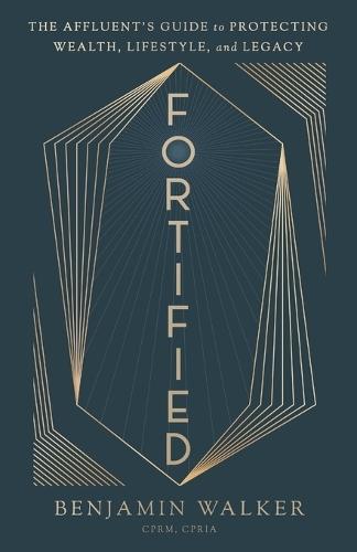 Fortified: The Affluent's Guide to Protecting Wealth, Lifestyle, and Legacy