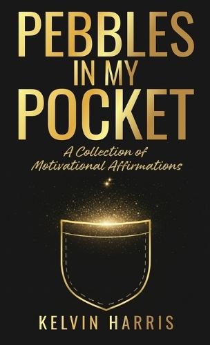 Pebbles In My Pocket: A Collection of Motivational Affirmations