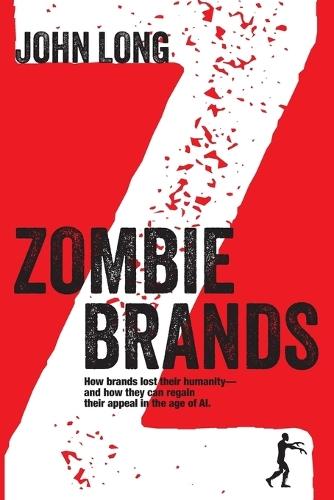 Zombie Brands: How brands lost their humanity-and how they can regain their appeal in the age of AI.