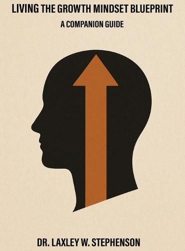 Living the Growth Mindset Blueprint: A Companion Guide