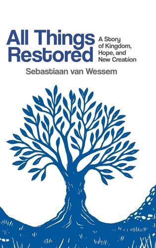 All Things Restored: A Story of Kingdom, Hope, and New Creation