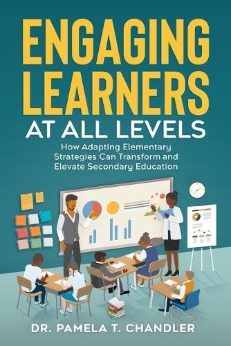 Engaging Learners at all Levels: How Adapting Elementary Strategies Can Transform and Elevate Secondary Education