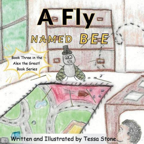 A Fly Named Bee: Book 3 in the Alex the Great! Book Series
