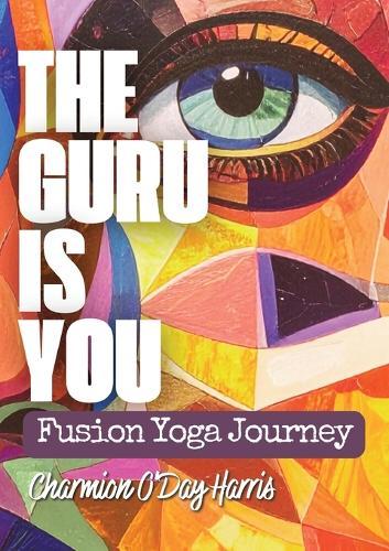 The Guru is You: Fusion Yoga Journey