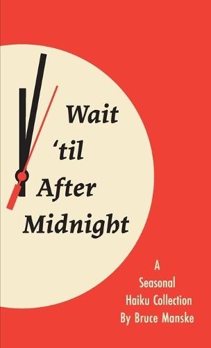 Wait 'til After Midnight: A Seasonal Haiku Collection