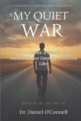 My Quiet War: How a Leader, a Family, and a Miracle Donor Gave Me a Second Life