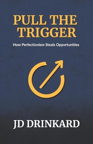 Pull the Trigger: How Perfectionism Steals Opportunities