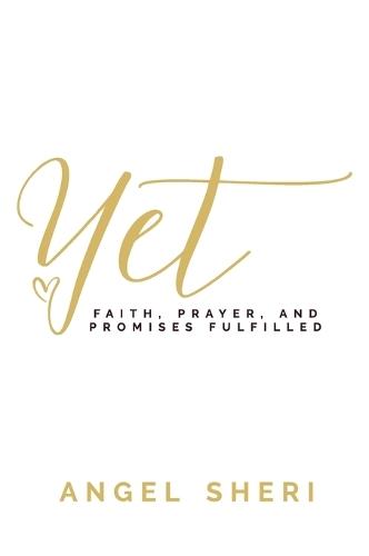 Yet: Faith, Prayer, and Promises Fulfilled