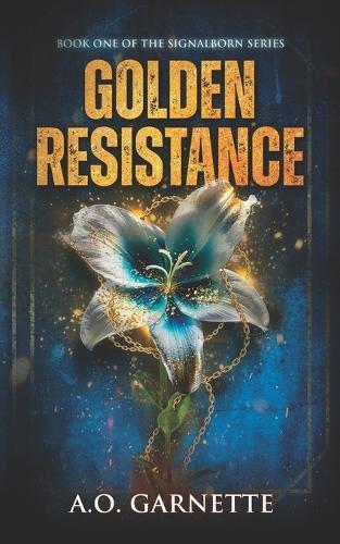 Golden Resistance: Book One of the Signalborn Series