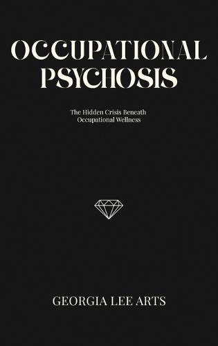 Occupational Psychosis: The Hidden Crisis Beneath Occupational Wellness