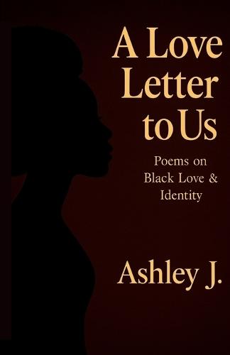A Love Letter to Us: Poems on Black Love & Identity