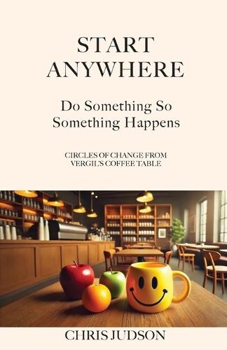 Start Anywhere: Do Something So Something Happens - Circles of Change from Vergil's Coffee Table