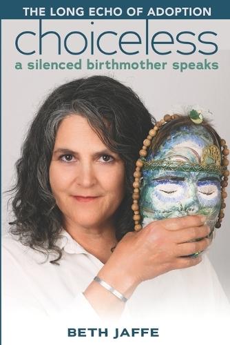 Choiceless: A Silenced Birthmother Speaks