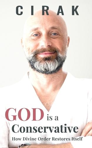 God Is a Conservative: How Divine Order Restores Itself