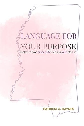 Language for Your Purpose: Spoken Words of Identity, Healing, and Beauty
