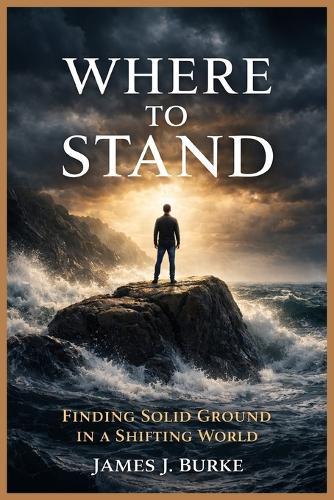 Where to Stand: Finding Solid Ground in a Shifting World