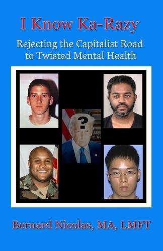 .....I KNOW KA-RAZY.... Rejecting the Capitalist Road to Twisted Mental Health