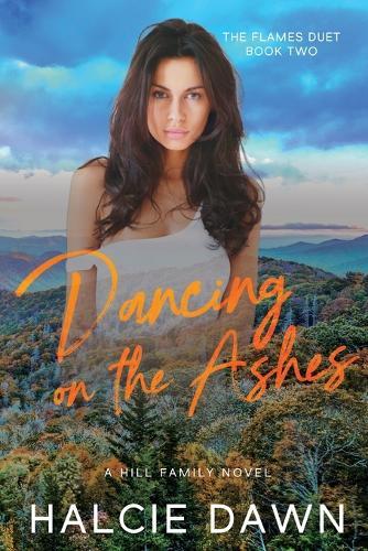 Dancing on the Ashes: The Flames Duet Book Two