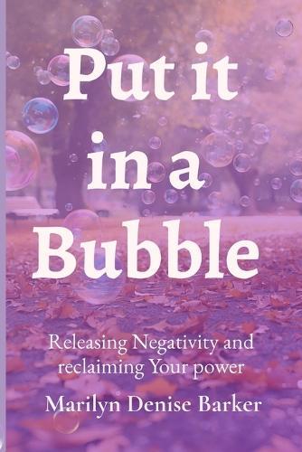 Put it in a bubble: Releasing Negativity and Reclaiming Your Power