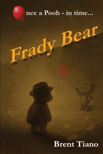 Frady Bear: Once a Pooh next time...