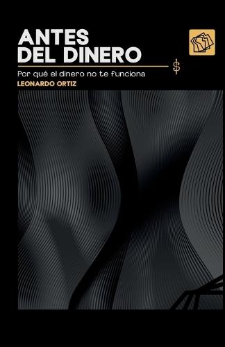 Antes del dinero: por qué el dinero no te funciona