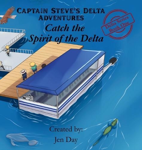 Captain Steve's Delta Adventures - Catch the Spirit of the Delta