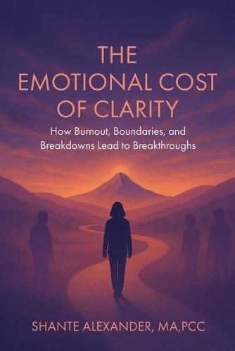 The Emotional Cost of Clarity: How Burnout, Boundaries, and Breakdowns Lead to Breakthroughs