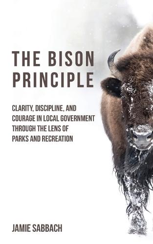 The Bison Principle: Clarity, Discipline, and Courage in Local Government-Through the Lens of Parks and Recreation