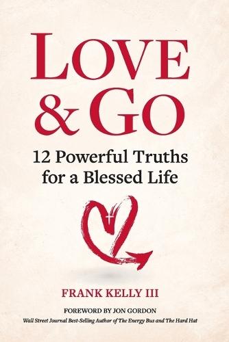 Love & Go: 12 Powerful Truths for a Blessed Life