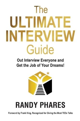 The Ultimate Interview Guide: Out Interview Everyone and Get the Job of Your Dreams!