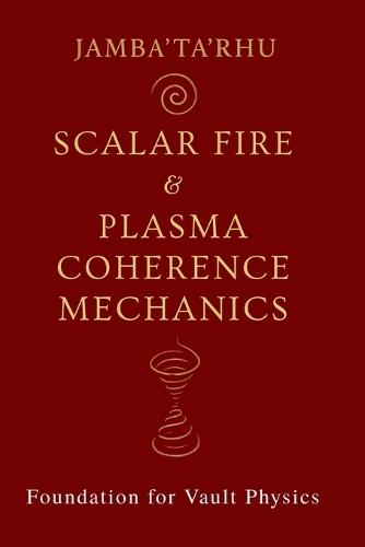 Scalar Fire & Plasma Coherence Mechanics: Foundation for Vault Physics