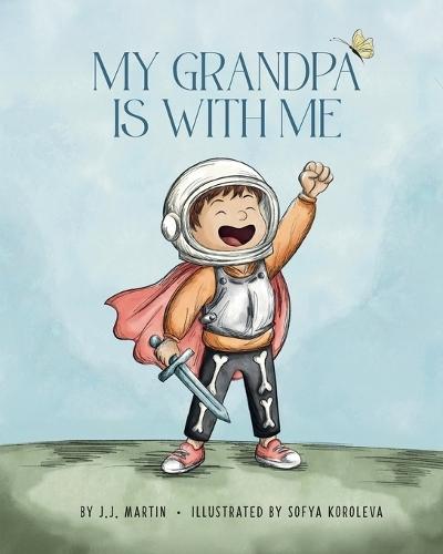 My Grandpa Is With Me: A Story About Big Love In Small Moments