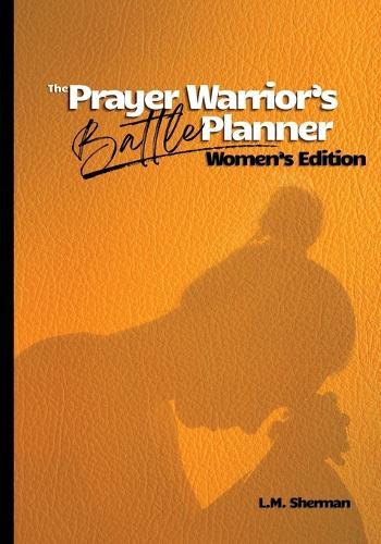 The Prayer Warrior's Battle Planner: Women's Edition