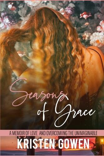 Seasons of Grace: A Memoir of Love and Overcoming the Unimaginable