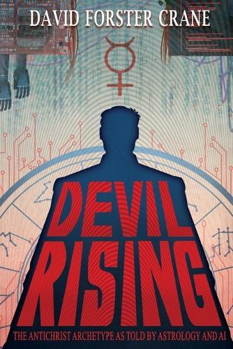 Devil Rising: The Antichrist Archetype as Told by Astrology and AI