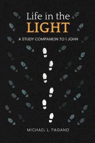 Life in the Light: A Study Companion to 1 John