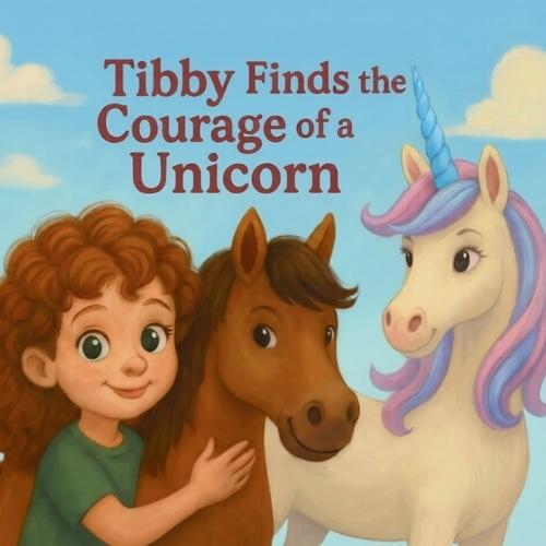 Tibby Finds the Courage of a Unicorn