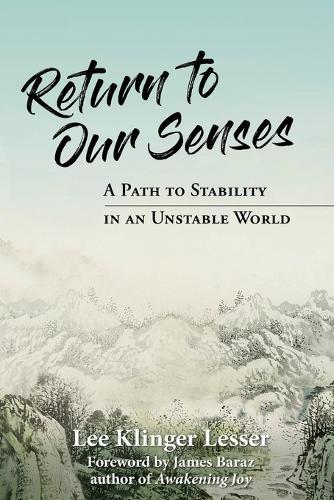 Return to Our Senses: A Path to Stability in an Unstable World