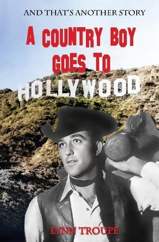 And That's Another Story: A Country Boy Goes to Hollywood