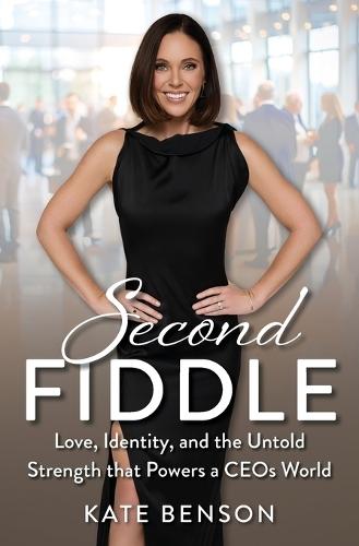 Second Fiddle: Love, Identity and Untold Strength That Powers a CEOs World