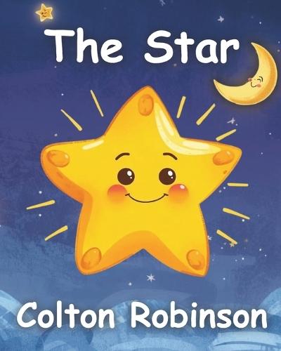The Star: Finding Your Way Back to God A Christian Children's Story About Forgiveness, Faith, and God's Love