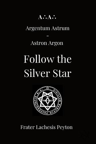 A∴A∴ Argentum Astrum Astron Argon: Follow the Silver Star