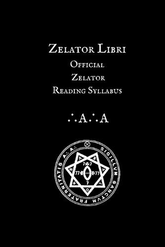 The Libri of the Zelator: Official Zelator Reading Syllabus of the A∴A∴