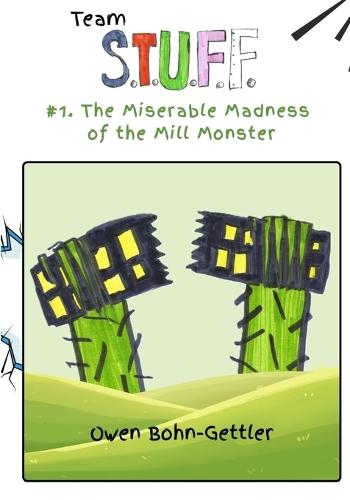 Team S.T.U.F.F. #1. The Miserable Madness of the Mill Monster
