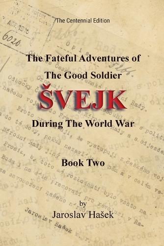 The Fateful Adventures of the Good Soldier Svejk During the World War: The Centennial Edition - Book Two