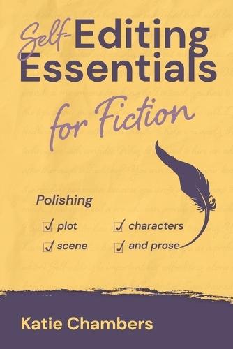 Self-Editing Essentials for Fiction: Polishing Plot, Characters, Scene, and Prose