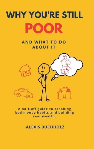 Why You're Still Poor: And What to Do About It