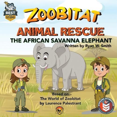 Zoobitat Animal Rescue: The African Savanna Elephant: A STEM Accredited Animal and Nature Adventure for Early Readers