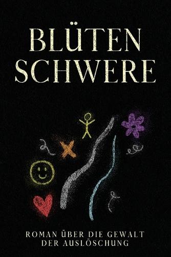 Blütenschwere: Roman über Die Gewalt der Auslöschung